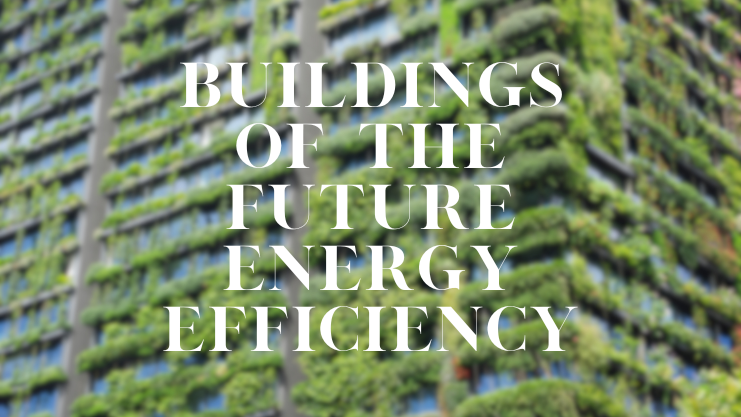 Buildings of The Future Energy Efficiency